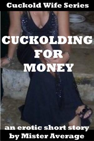 Cover of the book Cuckolding for Money by Mister Average
