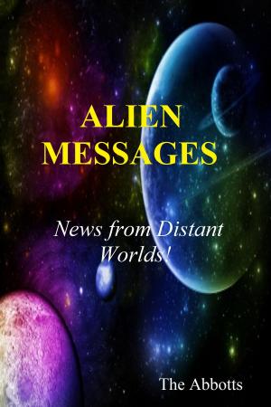 Cover of the book Alien Messages: News from Distant Worlds! by TJ Burns