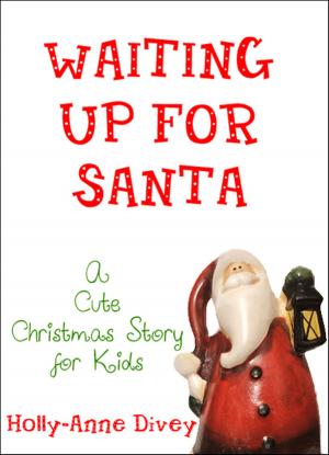 Cover of the book Waiting Up for Santa: A Cute Christmas Story for Kids by Holly-Anne Divey