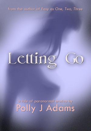 Cover of the book Letting Go (a tale of paranormal erotica) by Polly J Adams