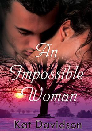 Cover of the book An Impossible Woman: Contemporary Romance by Kat Davidson