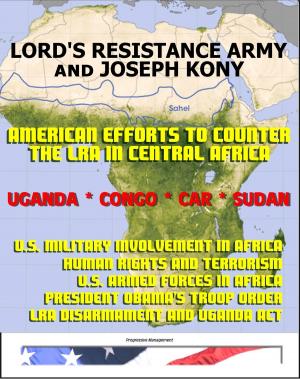 Book cover of Lord's Resistance Army (LRA) and Joseph Kony: American Efforts to Counter the LRA in Central Africa, Uganda, Central African Republic (CAR), Congo, and South Sudan
