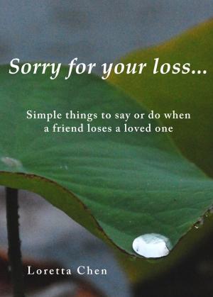 Book cover of Sorry For Your Loss... Simple things to say or do when a friend loses a loved one