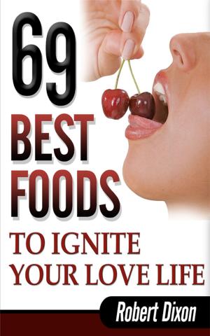 Cover of the book 69 Best Foods to Ignite Your Love Life by Attila Hildmann