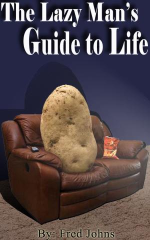 Cover of the book The Lazy Man's Guide to Life by Will Bly
