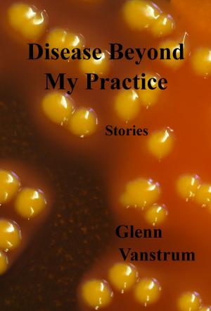 Book cover of Disease Beyond My Practice: Stories