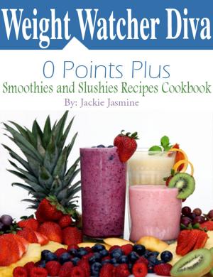 Cover of Weight Watcher Diva 0 Points Plus Smoothies and Slushies Recipes Cookbook