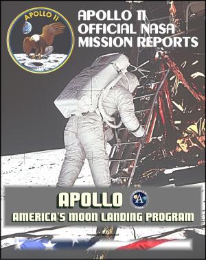 Cover of the book Apollo and America's Moon Landing Program: Apollo 11 Official NASA Mission Reports and Press Kit by Progressive Management