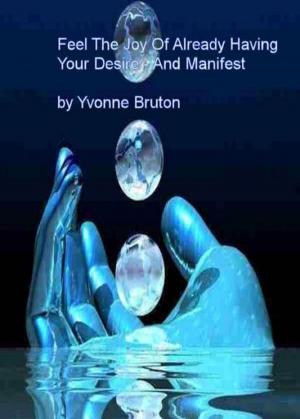 Book cover of Feel The Joy Of Already Having Your Desire And Manifest