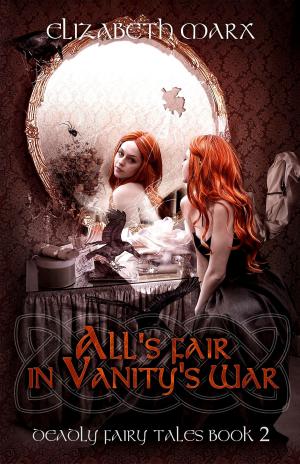 Cover of the book All's Fair in Vanity's War, Deadly Fairy Tales, Book 2 by Patricia Otto