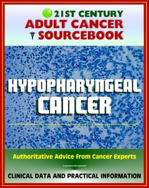 Cover of the book 21st Century Adult Cancer Sourcebook: Hypopharyngeal Cancer - Clinical Data for Patients, Families, and Physicians by Progressive Management