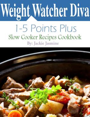Cover of the book Weight Watcher Diva 1 Points Plus: 5 Points Plus Slow Cooker Recipes Cookbook by Sari Harrar, The Editors of Prevention