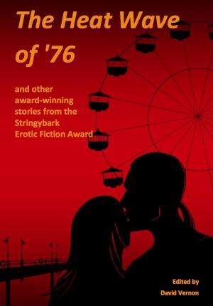 Cover of the book The Heat Wave of '76 and Other Award-winning Stories from the Stringybark Erotic Fiction Award by Mj Pettengill