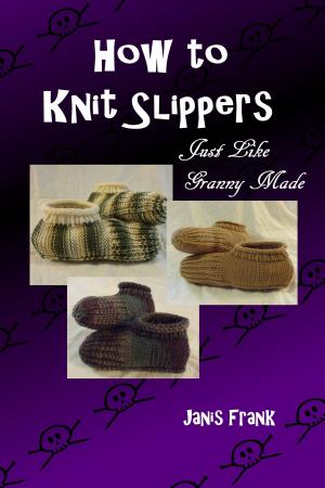 Cover of the book How to Knit Slippers Just Like Granny Made by Janis Frank