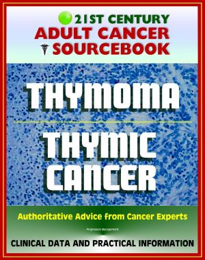 Cover of 21st Century Adult Cancer Sourcebook: Thymoma and Thymic Carcinoma - Clinical Data for Patients, Families, and Physicians