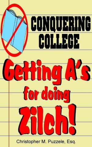 Book cover of Conquering College: Getting A's for doing Zilch!