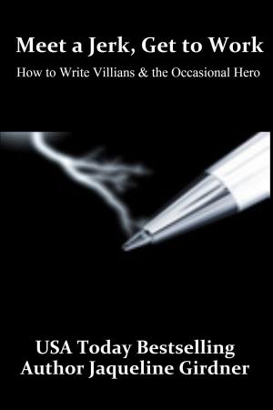 Book cover of Meet a Jerk, Get to Work, How to Write Villains and the Occasional Hero