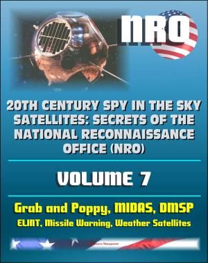 Cover of 20th Century Spy in the Sky Satellites: Secrets of the National Reconnaissance Office (NRO) Volume 7 - ELINT Grab and Poppy, Missile Warning MIDAS, Polar Orbiting Meteorological Satellites