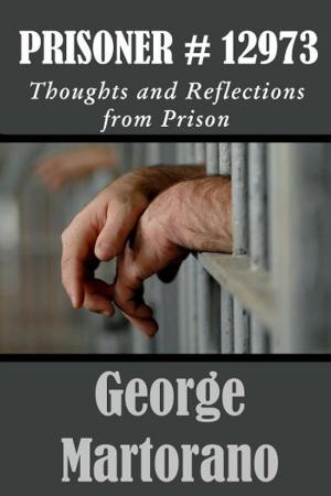 Book cover of Prisoner #12973 Thoughts and Reflections from Prison by George Martorano