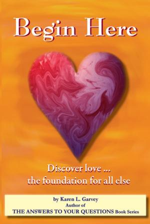Cover of the book Begin Here. Discover Love the foundation for all else. by J.E. Vader!