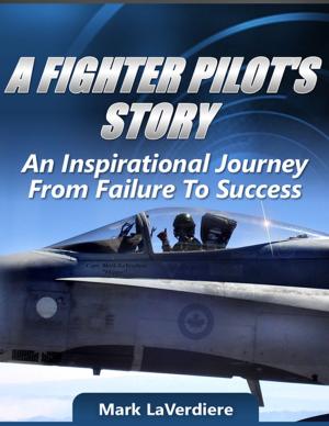 Cover of the book A Fighter Pilot's Story: An Inspirational Journey from Failure to Success by craig lock