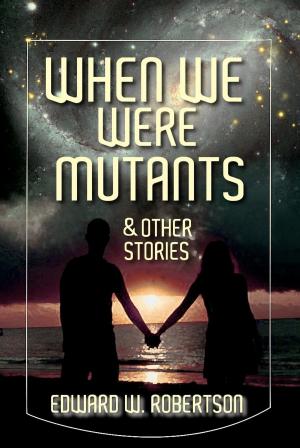 Book cover of When We Were Mutants & Other Stories