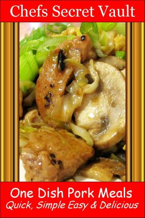 Cover of One Dish Pork Meals: Quick, Simple Easy & Delicious