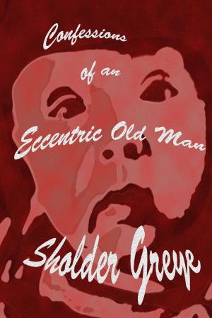 Cover of the book Confessions of an Eccentric Old Man by Nicole Willard