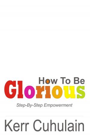 Book cover of How To Be Glorious: Step By Step Empowerment. 2nd Edition
