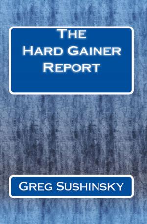 Cover of the book The Hard Gainer Report by Kirk Mahoney, Ph.D.