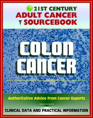 Cover of the book 21st Century Adult Cancer Sourcebook: Colon Cancer - Clinical Data for Patients, Families, and Physicians by Progressive Management