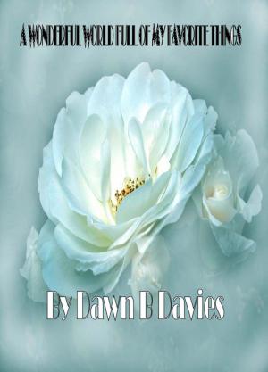 Cover of the book A Wonderful World Full of My Favorite Things by Dawn B Davies