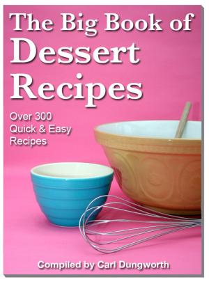 Cover of the book The Big Book of Dessert Recipes: Over 300 Quick & Easy Recipes by C.C. Barmann