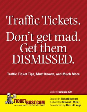 Book cover of Traffic Tickets. Don't Get Mad. Get Them Dismissed.: Traffic Ticket Tips, Must Knows, and Much More