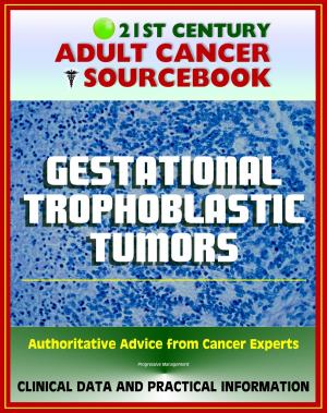 Cover of 21st Century Adult Cancer Sourcebook: Gestational Trophoblastic Tumors, Hydatidiform Mole, Choriocarcinoma, GTD, GTT, GTN, PSTT - Clinical Data for Patients, Families, and Physicians