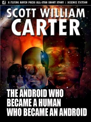 Cover of the book The Android Who Became a Human Who Became an Android by K. C. Scott