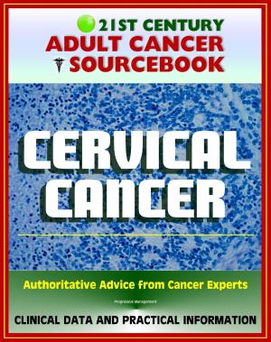 Cover of the book 21st Century Adult Cancer Sourcebook: Cervical Cancer (Uterine Cervix) - Clinical Data for Patients, Families, and Physicians by Progressive Management