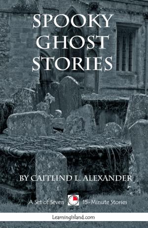 Cover of the book Spooky Ghost Stories: A Collection of 15-Minute Ghost Stories by Caitlind L. Alexander