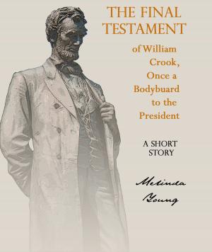 Book cover of The Final Testament of William Crook, Once a Bodyguard to the President