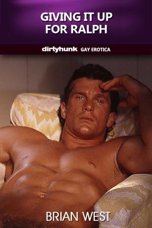 Cover of the book Giving it up for Ralph (Dirtyhunk Gay Erotica) by PT Winters
