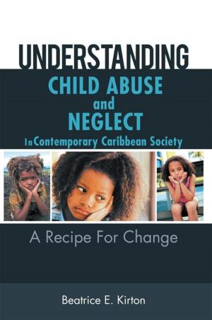 Cover of the book Understanding Child Abuse and Neglect in Contemporary Caribbean Society by Blake A-L Boyd