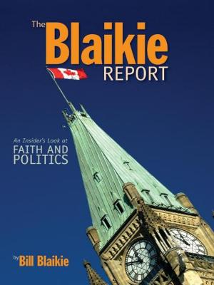 Cover of the book The Blaikie Report: An Insiders Look at Faith and Politics by Betty Radford Turcott