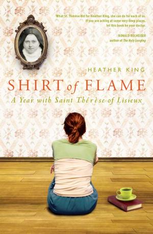 Cover of the book Shirt of Flame: A Year with Saint Therese of Lisieux by Sandy Eisenberg Sasso