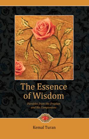 Cover of the book The Essence of Wisdom by Mehmet Yavuz Seker