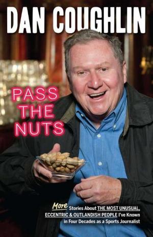 bigCover of the book Pass the Nuts: More Stories About The Most Unusual, Eccentric & Outlandish People I've Known in Four Decades as a Sports Journalist by 
