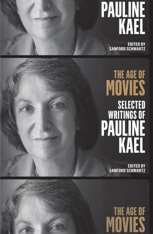 Cover of the book The Age of Movies: Selected Writings of Pauline Kael by Various