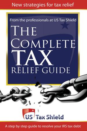 Cover of the book The Complete Tax Relief Guide: A Step-by-Step Guide to Resolve Your IRS Tax Debt by Patrick W. Rosseter