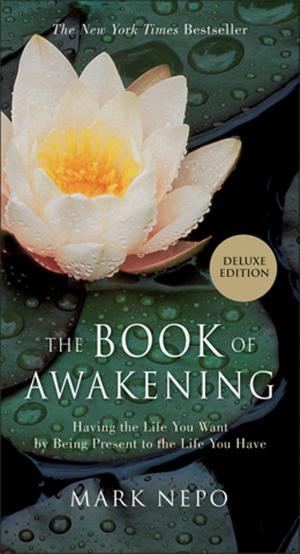 Cover of the book The Book of Awakening: Having the Life You Want by Being Present to the Life You Have (Gift Edition) by Gee, Judee