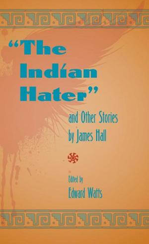 Cover of the book The Indian Hater and Other Stories by James Hall by Lawrence S. Kaplan