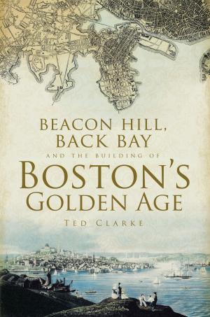 Cover of the book Beacon Hill, Back Bay and the Building of Boston's Golden Age by Christina Surdhar